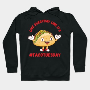 Live Everyday Like It's Taco Tuesday Hoodie